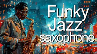 Let the Saxophone Take You Away: Funky Smooth Jazz Music for a Relaxing Atmosphere 🎶✨