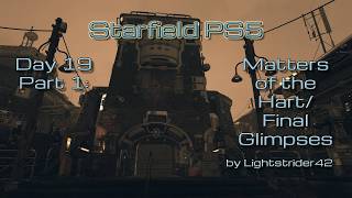 Starfield PS5: Day 19 Part 1--Matters of the Hart/Final Glimpses