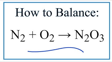 How to Balance N2 + O2 = N2O3 (Nitrogen gas + Oxygen gas)
