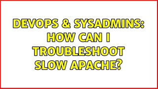 DevOps & SysAdmins: How can I troubleshoot slow Apache? (2 Solutions!!)