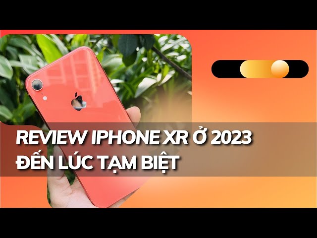 Review iPhone Xr | Đã đến lúc nói lời Tạm biệt !!! | Apple Review