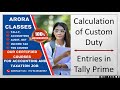 Calculation of Custom Duty And Entries in Tally Prime |
