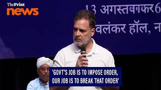 Govts job is to impose order, our job to break that order: Congress MP Rahul Gandhi