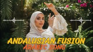 Andalusian Fusion (الأندلس) – Arabic Song 🔥🌙 | Modern Arabic Fusion Playlist 2025