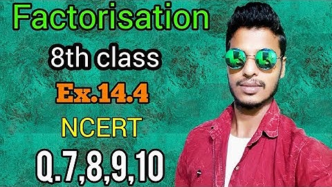 Factorisation: Class 8 maths chapter 14.4-Q.7,8,9,10 solutions