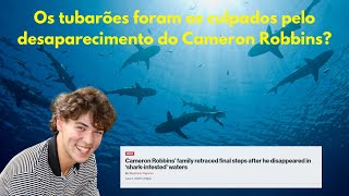 Os tubarões foram os culpados pelo desaparecimento do Cameron Robbins?