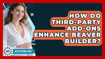 How Do Third-party Add-ons Enhance Beaver Builder? - WP Solutions Guru