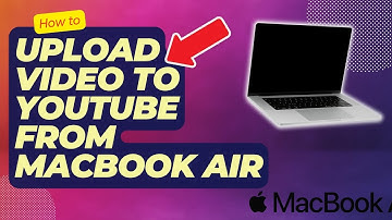 How To Upload Video To Youtube From Macbook Air | Easy Steps