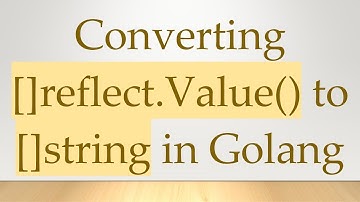 Converting []reflect.Value() to []string in Golang
