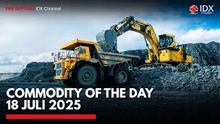 Commodity of the Day 18 Juli 2025 | IDX CHANNEL