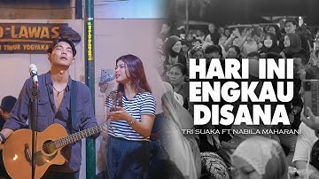 Hari Ini Engkau Di Sana |   Nabila Maharani ft Tri Suaka
