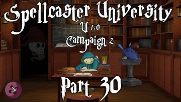 Spellcaster University Campaign 2 - Part 30