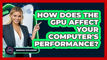 How Does The GPU Affect Your Computer
