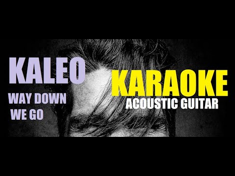 WAY DOWN WE GO - KALEO | LOWER KEY - ACOUSTIC GUITAR - KARAOKE | #kaleo #waydownwego