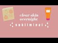 clear skin overnight ⎮𝓈𝓁𝑒𝑒𝓅 𝓈𝓊𝒷𝓁𝒾𝓂𝒾𝓃𝒶𝓁⎮⚠️ POWERFUL ⚠️ [8 hr] ⎮wake up with clear skin