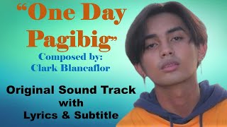 Video thumbnail of "ONE DAY PAGIBIG - OST (KUNG PWEDE LANG) by Clark Blancaflor"
