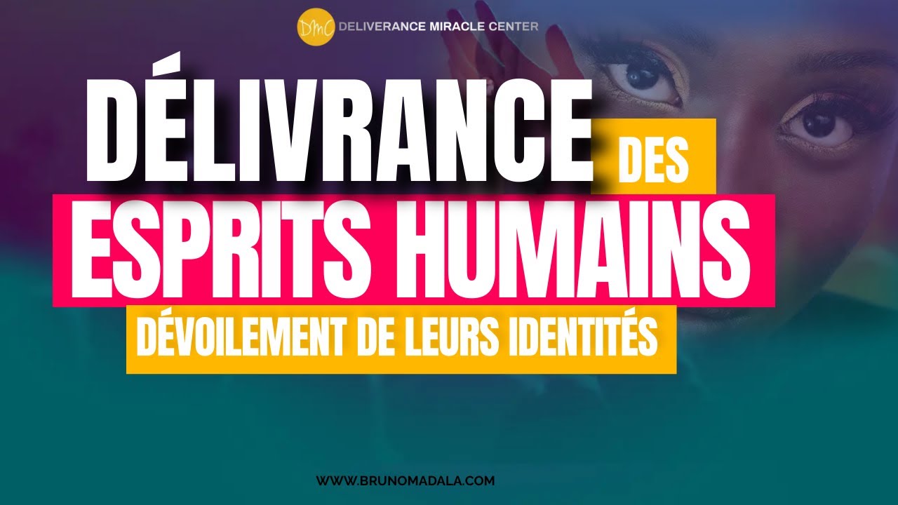 DÉLIVRANCE DES ESPRITS HUMAINS: DÉVOILEMENT DE LEURS IDENTITÉS
