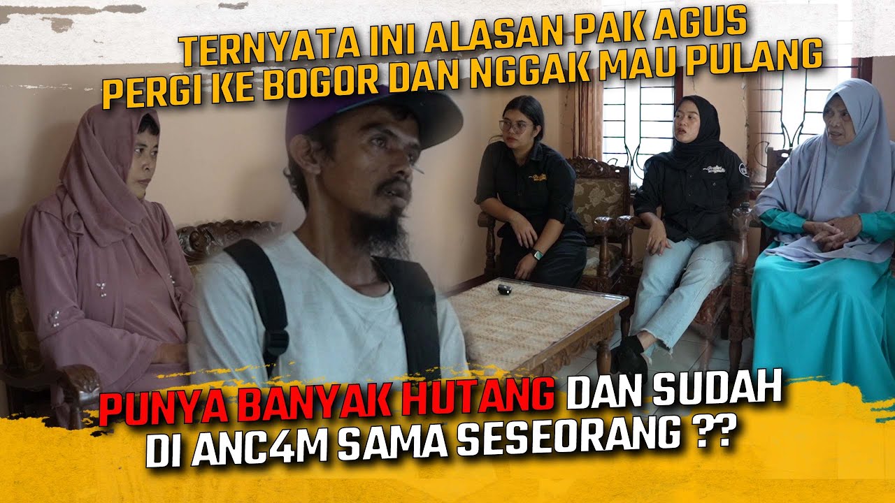 TERNYATA INI ALASAN PAK AGUS PERGI KE BOGOR DAN NGGAK MAU PULANG ?? PUNYA BANYAK HUTANG DAN DI ANC4M