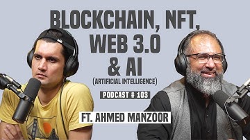 Understanding Web 3.0, Blockchain, NFT And AI - Ahmed Manzoor | NSP #103