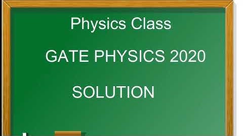 GATE PHYSICS 2020 - Question 42 and 45