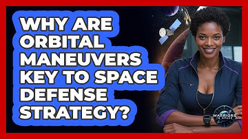 Why Are Orbital Maneuvers Key To Space Defense Strategy? - Warriors In Space