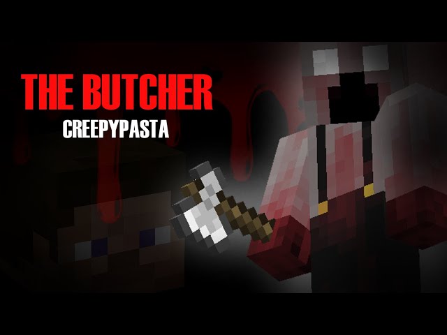 Minecraft Creepypasta | THE BUTCHER! class=