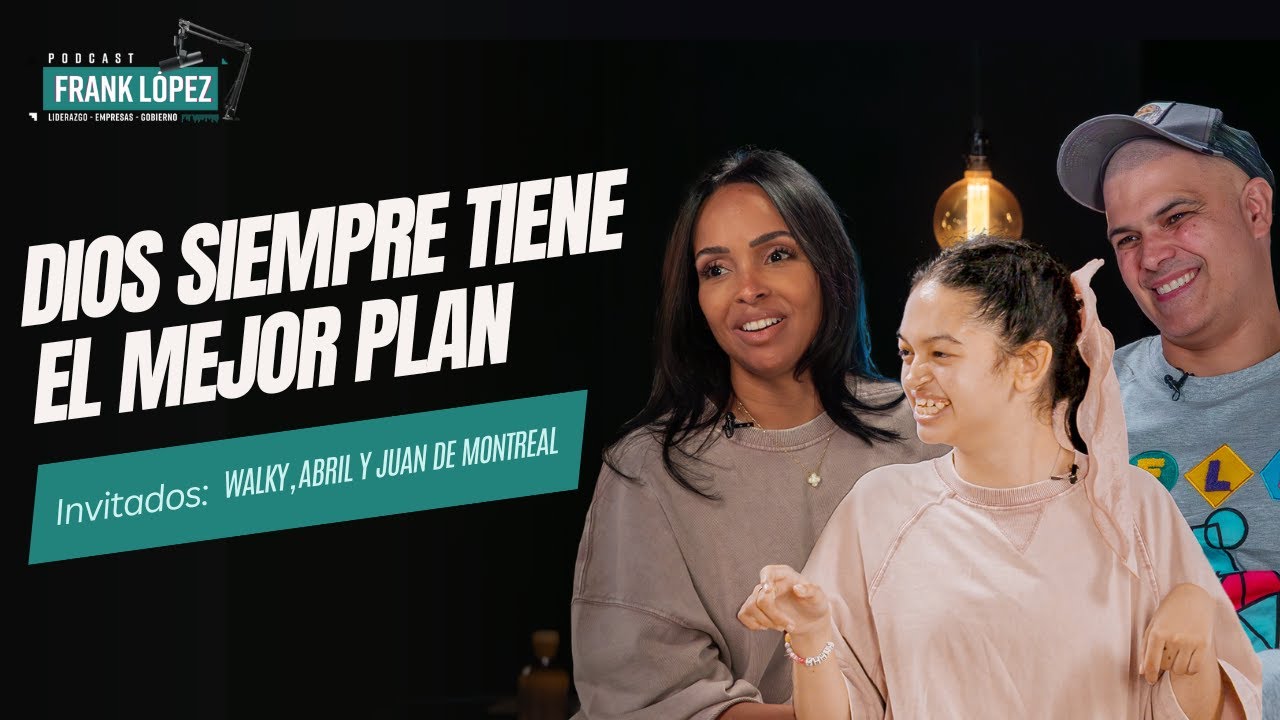 Dios siempre tiene el mejor plan | Walky, Abril y Juan de Montreal con Frank López
