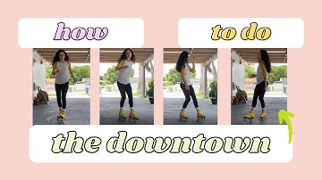 How to do the downtown | a roller skating tutorial