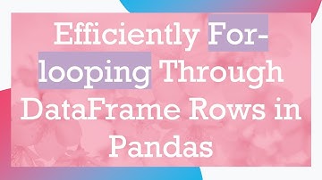 Efficiently For-looping Through DataFrame Rows in Pandas