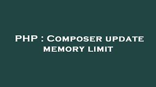 PHP : Composer update memory limit