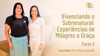 Vivenciando o Sobrenatural: Experiências de Milagres e Graça -Programa Encontro Com Deus Parte 2/002