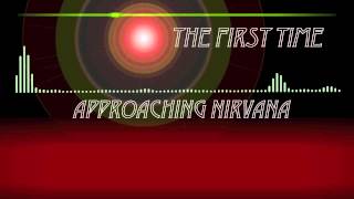 Approaching Nirvana - The First Time