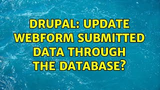Drupal: Update webform submitted data through the DataBase? Net Worth