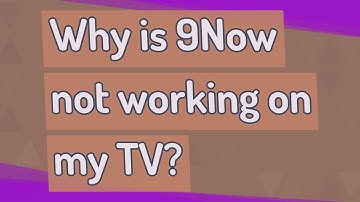 Why is 9Now not working on my TV?