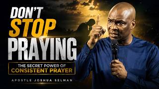 Celebrity Don’t Stop Praying: The Secret Power of Consistent Prayer | Apostle Joshua Selman Wealth