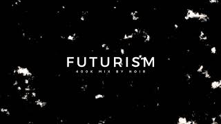 FUTURISM // 400,000 Subscriber Mix by NOIR