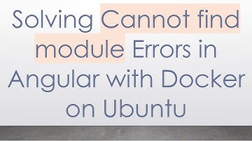 Solving Cannot find module Errors in Angular with Docker on Ubuntu