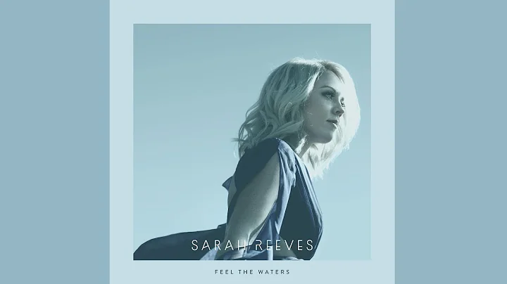 Feel the Waters by Sarah Reeves (OFFICIAL LYRIC VIDEO)