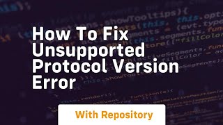 How to fix unsupported protocol version error