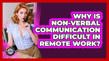 Why Is Non-verbal Communication Difficult In Remote Work? - The Everyday Why