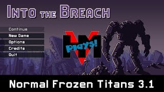 *SPOILER* Into The Breach - Normal Frozen Titans 3.1 - HMV Plays