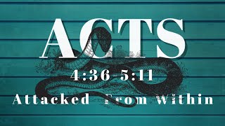 Acts 4:36-5:11 Attacked From Within