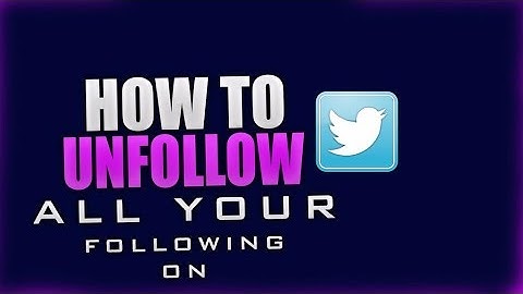 HOW TO UNFOLLOW ALL YOUR FOLLOWINGS ON TWITTER! (How To Video!)
