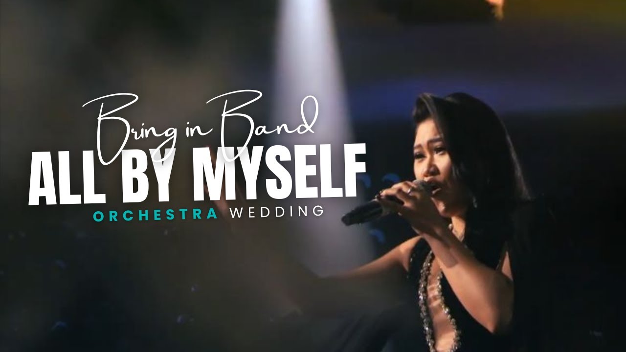 ALL BY MYSELF | LIVE ORCHESTRA - BRING IN BAND