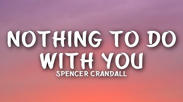 Spencer Crandall - Nothing To Do With You (Lyrics)