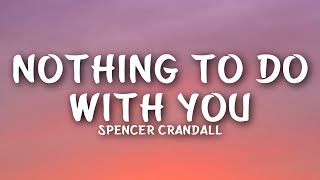 Spencer Crandall - Nothing To Do With You (Lyrics)