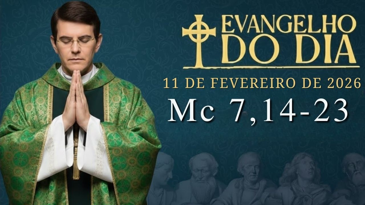 EVANGELHO DE HOJE - 11/2/2026 | Mc 7,14-23