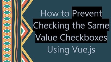 How to Prevent Checking the Same Value Checkboxes Using Vue.js