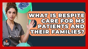 What Is Respite Care For MS Patients And Their Families? - MS Support Network