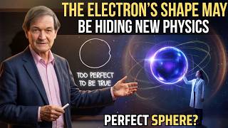 The Electron’s Shape May Be Hiding New Physics - Sir Roger Explains